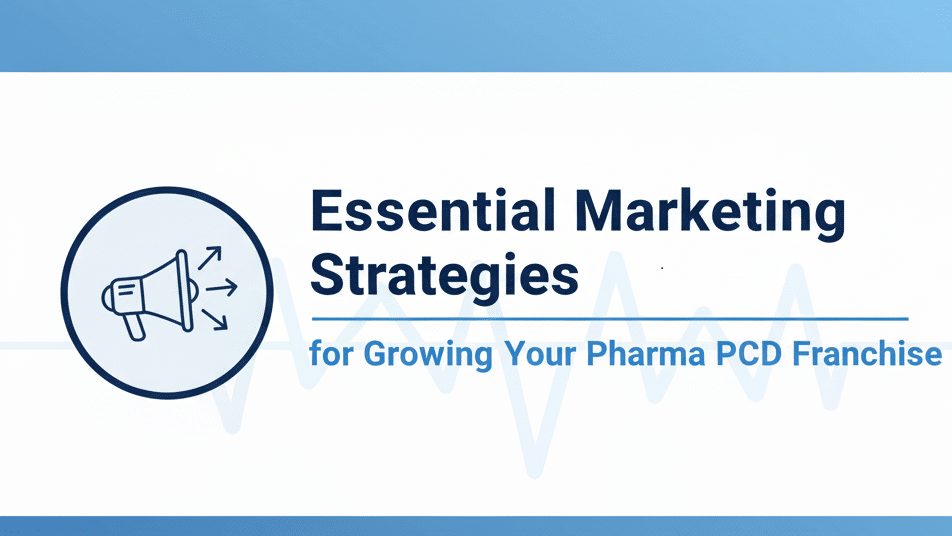 Essential Marketing Strategies for Growing Your Pharma PCD Franchise