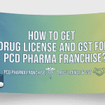 How to Get Drug License and GST for PCD Pharma Franchise?