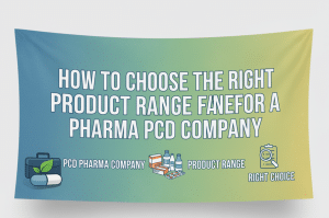 How to Choose the Right Product Range for a Pharma PCD Company